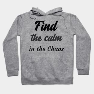 Find the calm in the chaos Hoodie